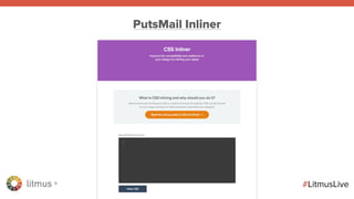 litmus ®
#LitmusLive
PutsMail Inliner
 
