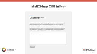 litmus ®
#LitmusLive
MailChimp CSS Inliner
 
