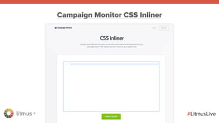litmus ®
#LitmusLive
Campaign Monitor CSS Inliner
 
