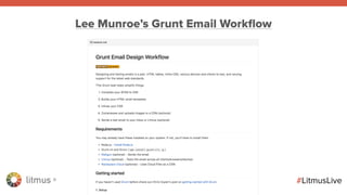 litmus ®
#LitmusLive
Lee Munroe’s Grunt Email Workﬂow
 
