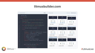 litmus ®
#LitmusLive
litmusbuilder.com
 