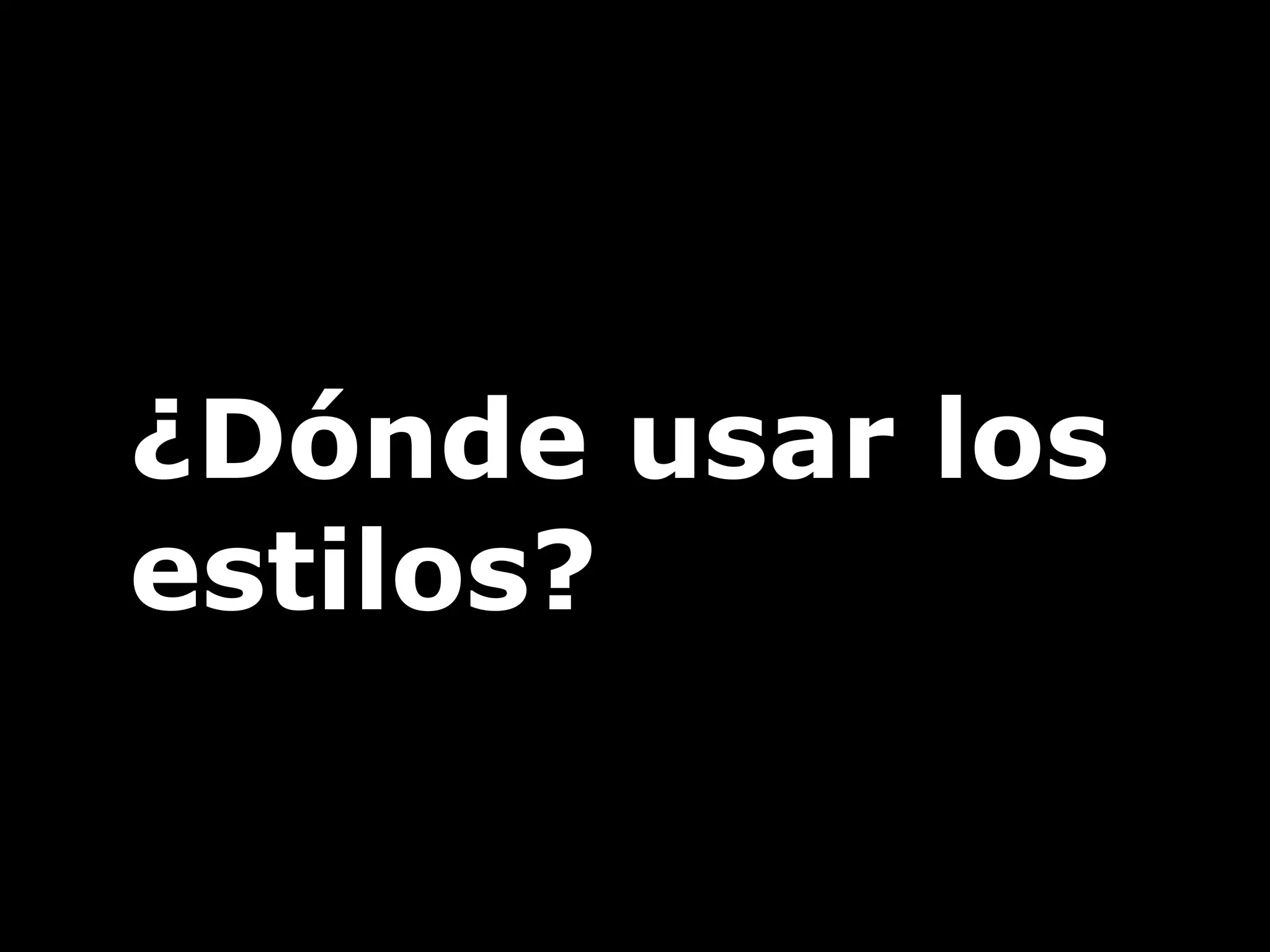 ¿Dónde usar los
estilos?
 