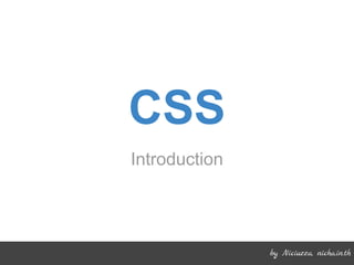 CSS
Introduction
by Niciuzza, nicha.in.th
 
