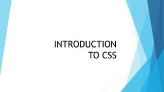 INTRODUCTION
TO CSS
 