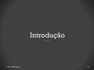 Introdução



CSS - @omadson                2
 
