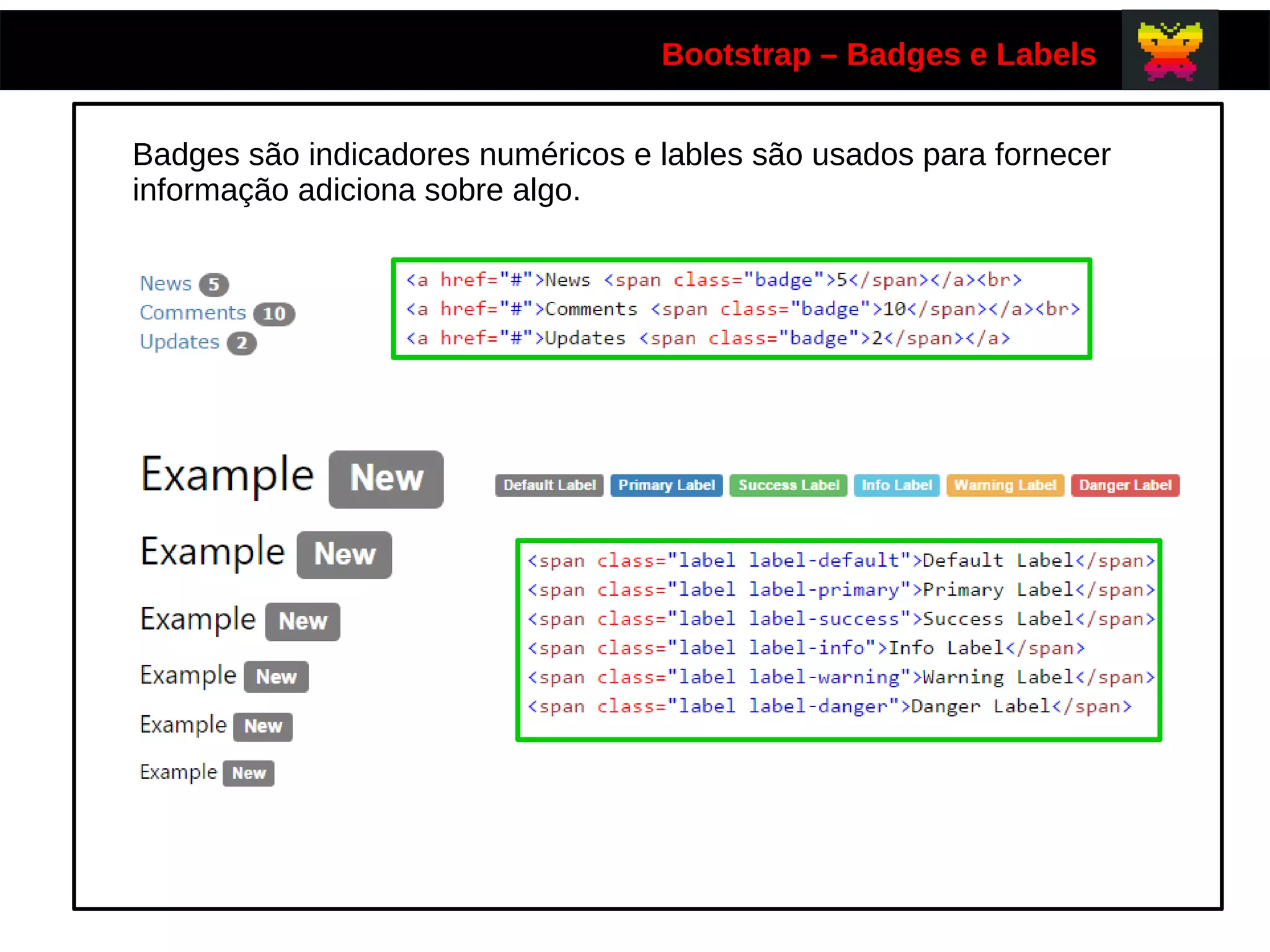 Bootstrap – Badges e Labels
Badges são indicadores numéricos e lables são usados para fornecer
informação adiciona sobre algo.
 