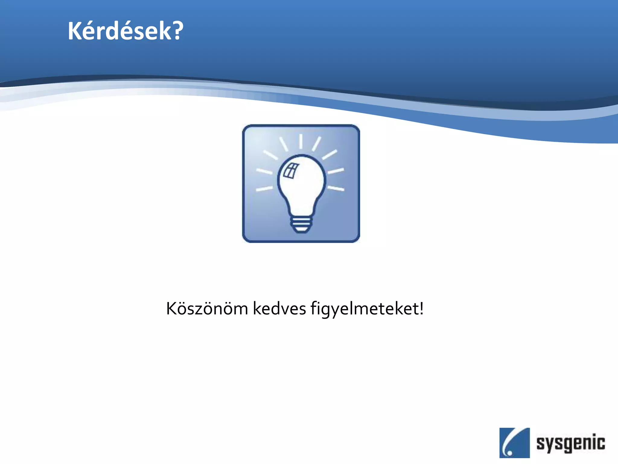Kérdések?
Köszönöm kedves figyelmeteket!
 