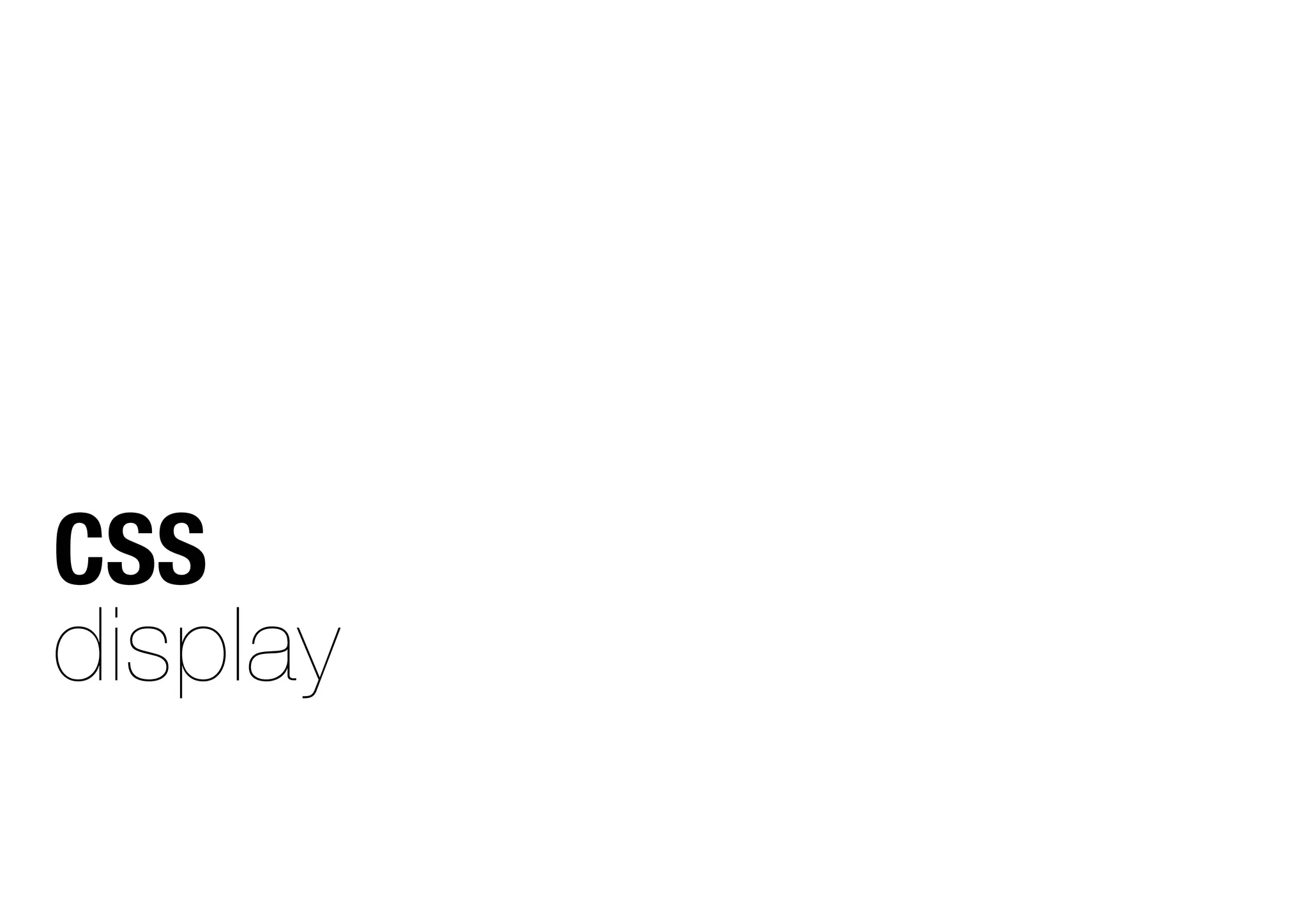 CSS
display
 