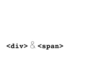 <div> & <span>
 