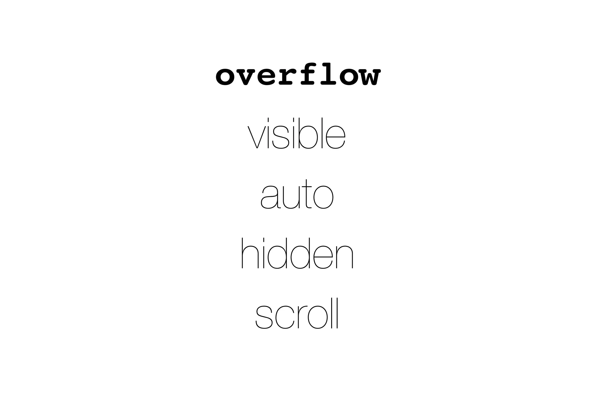 overflow
visible
auto
hidden
scroll