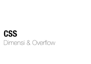 Dimensi & Overflow
CSS
 