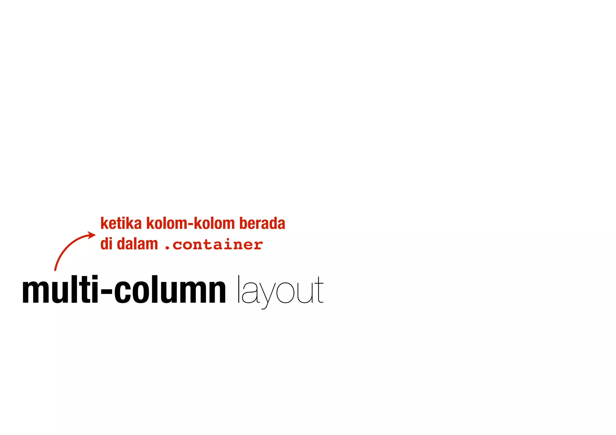 multi-column layout
ketika kolom-kolom berada
di dalam .container
 