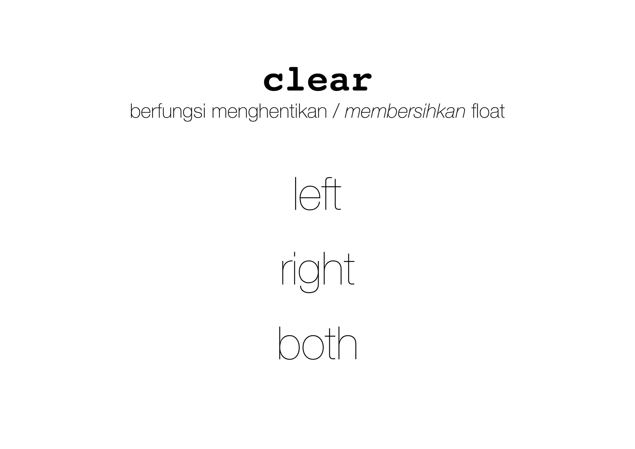 clear
left
right
both
berfungsi menghentikan / membersihkan ﬂoat
 