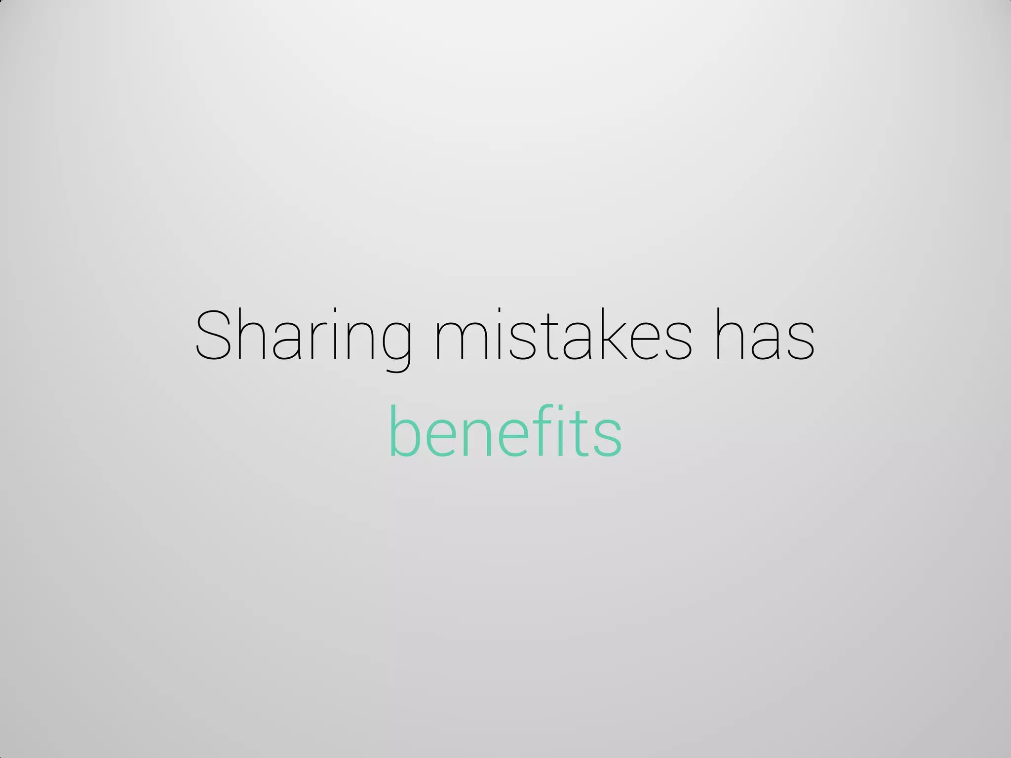 Sharing mistakes has benefits  
