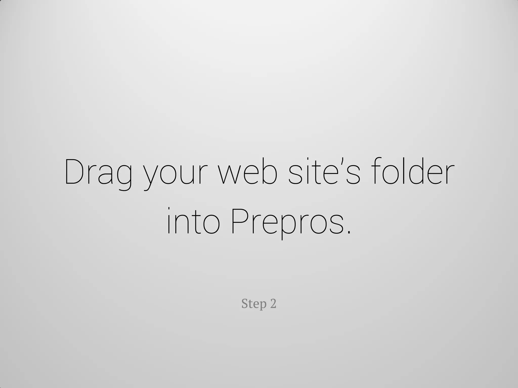 Drag your web site’s folder into Prepros. 
Step 2  