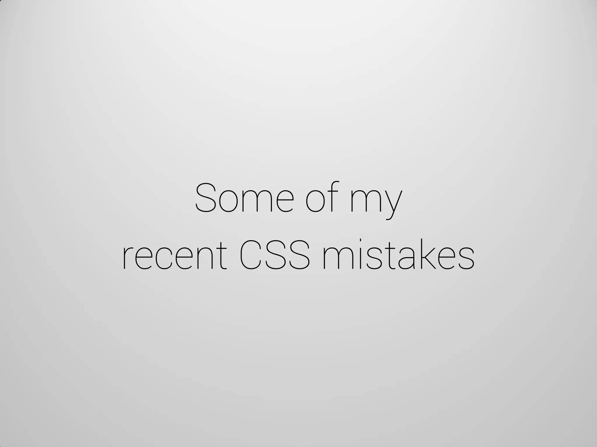 Some of my recent CSS mistakes  