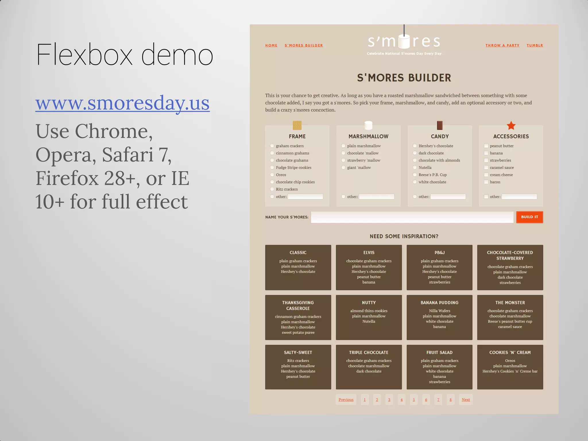 Flexbox demo 
www.smoresday.us 
Use Chrome, Opera, Safari 7, Firefox 28+, or IE 10+ for full effect  