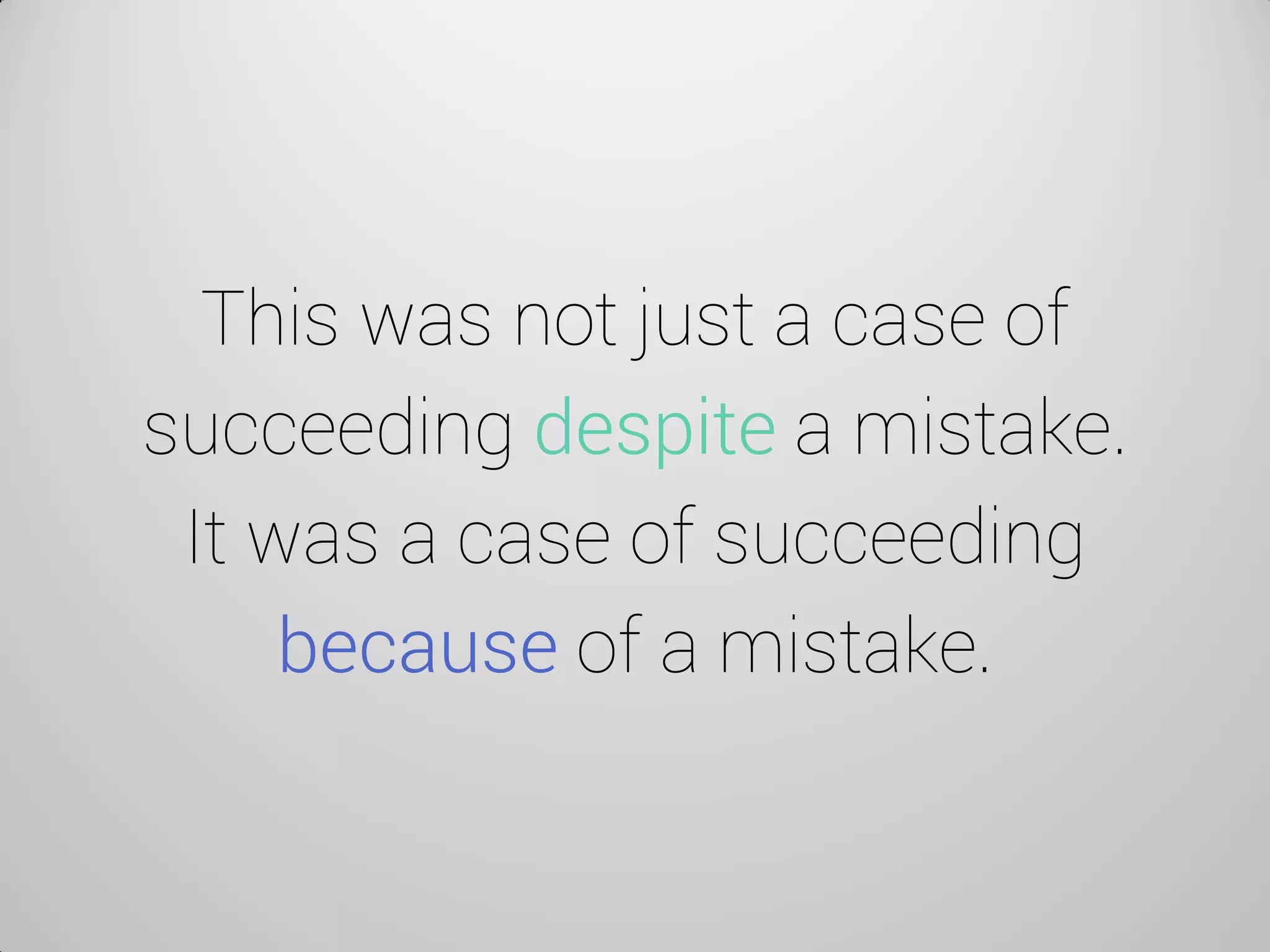 This was not just a case of succeeding despite a mistake. It was a case of succeeding because of a mistake.  