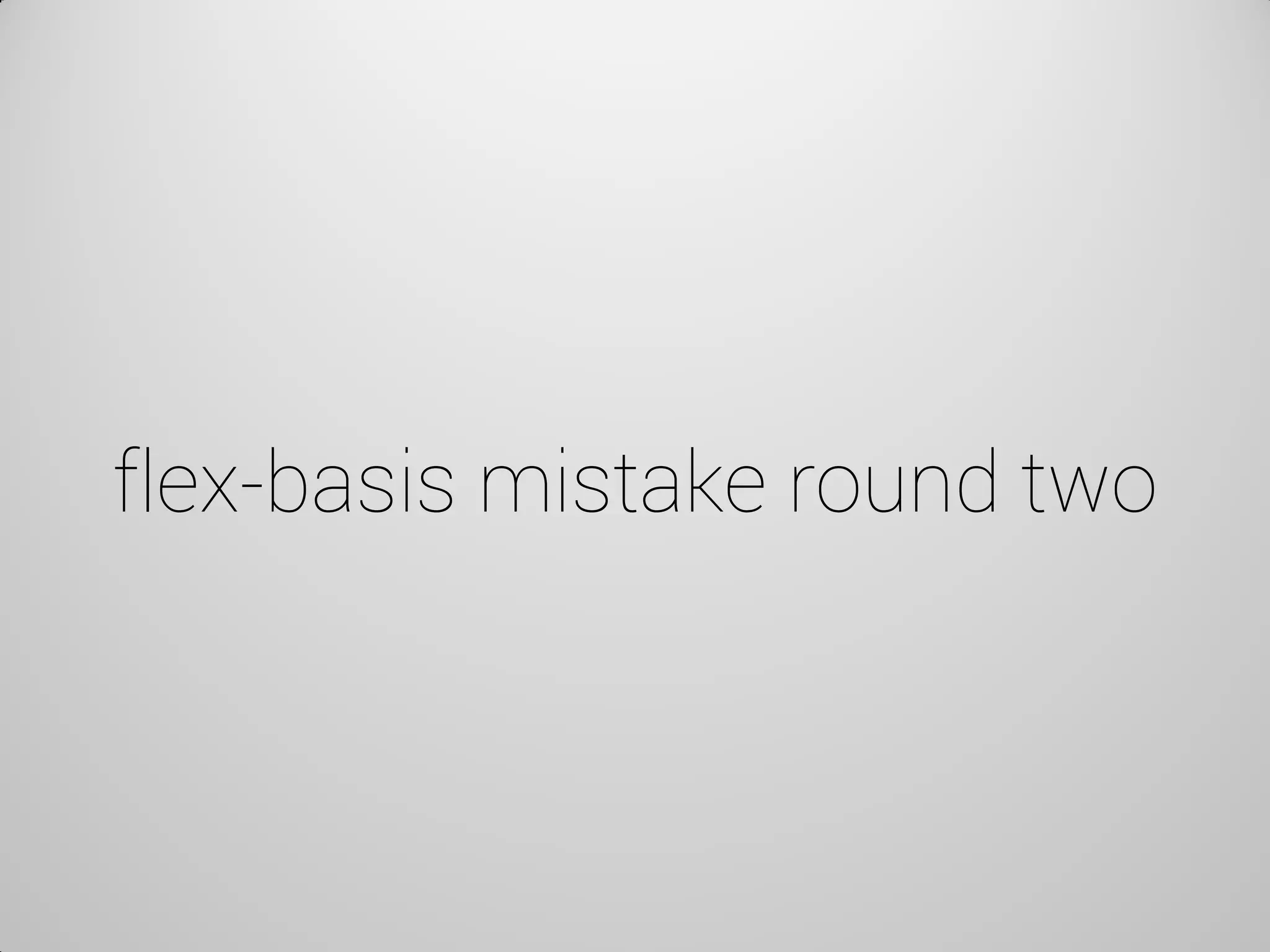 flex-basis mistake round two  