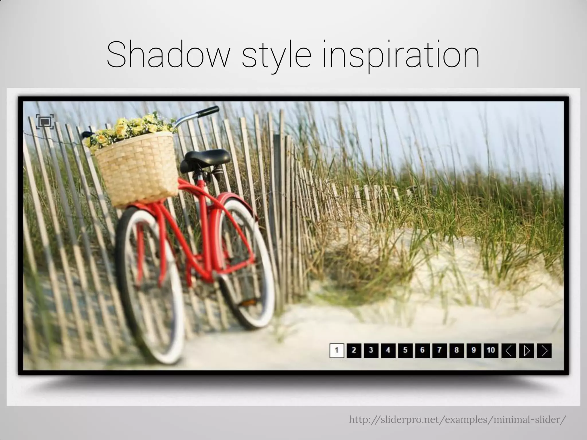 Shadow style inspiration 
http://sliderpro.net/examples/minimal-slider/  