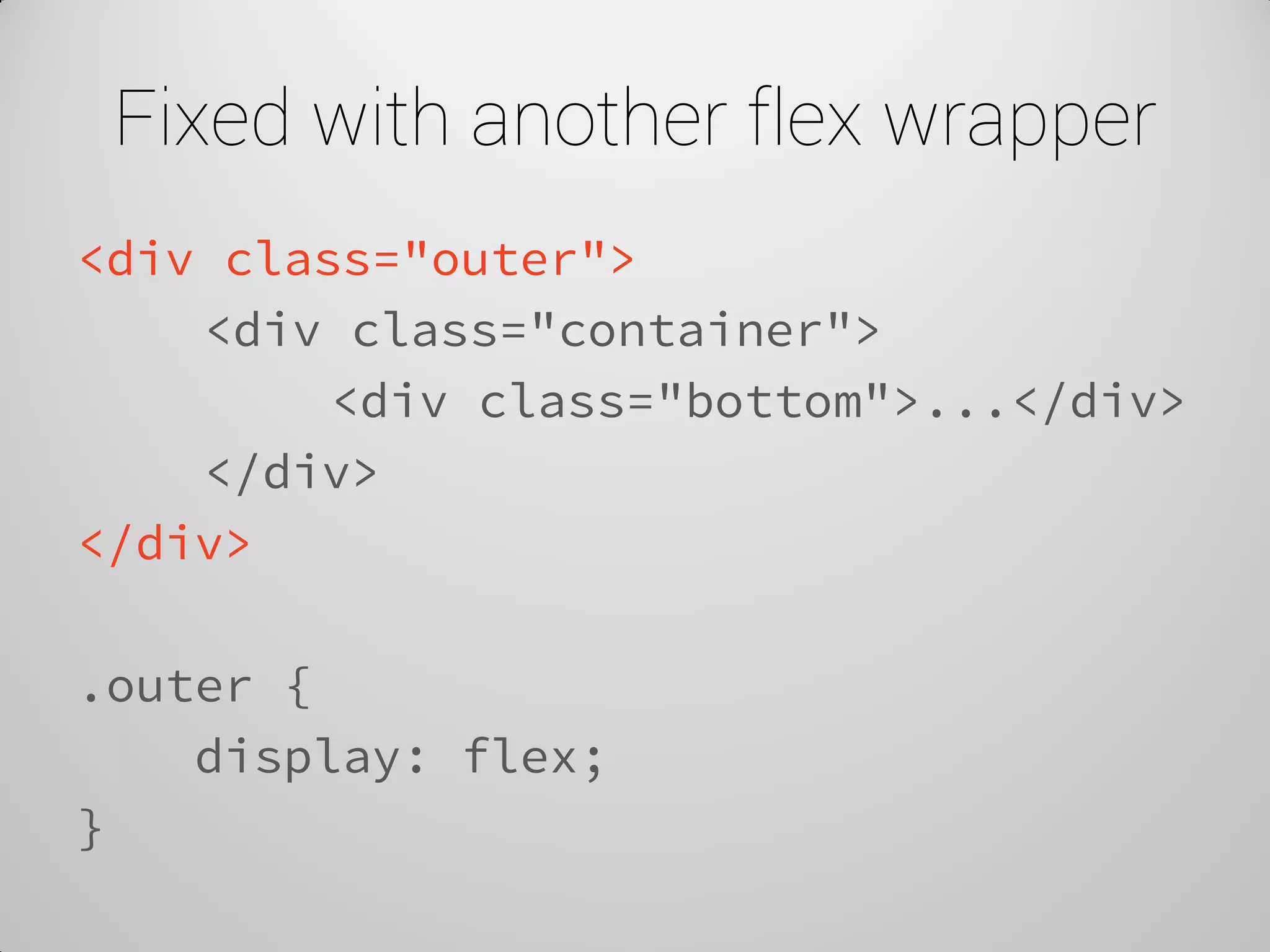 Fixed with another flex wrapper 
<div class="outer"> 
<div class="container"> 
<div class="bottom">...</div> 
</div> 
</div> 
.outer { 
display: flex; 
}  