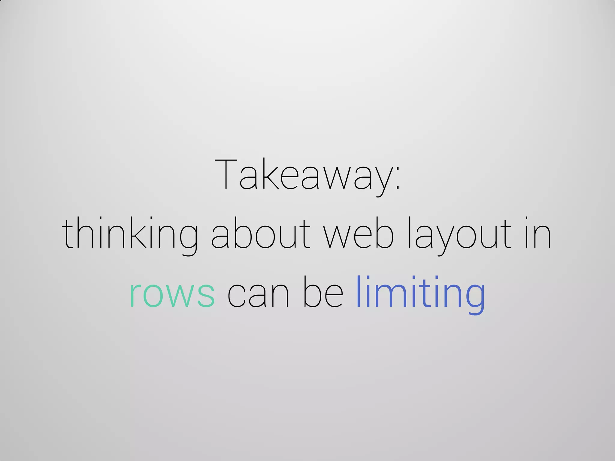 Takeaway: thinking about web layout in rows can be limiting  