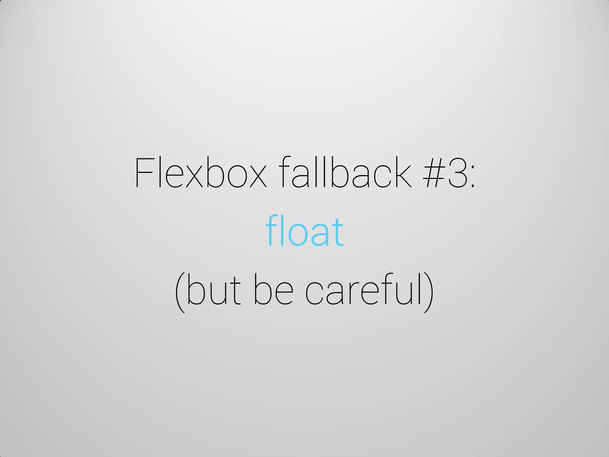 Flexbox fallback #3: float (but be careful)  