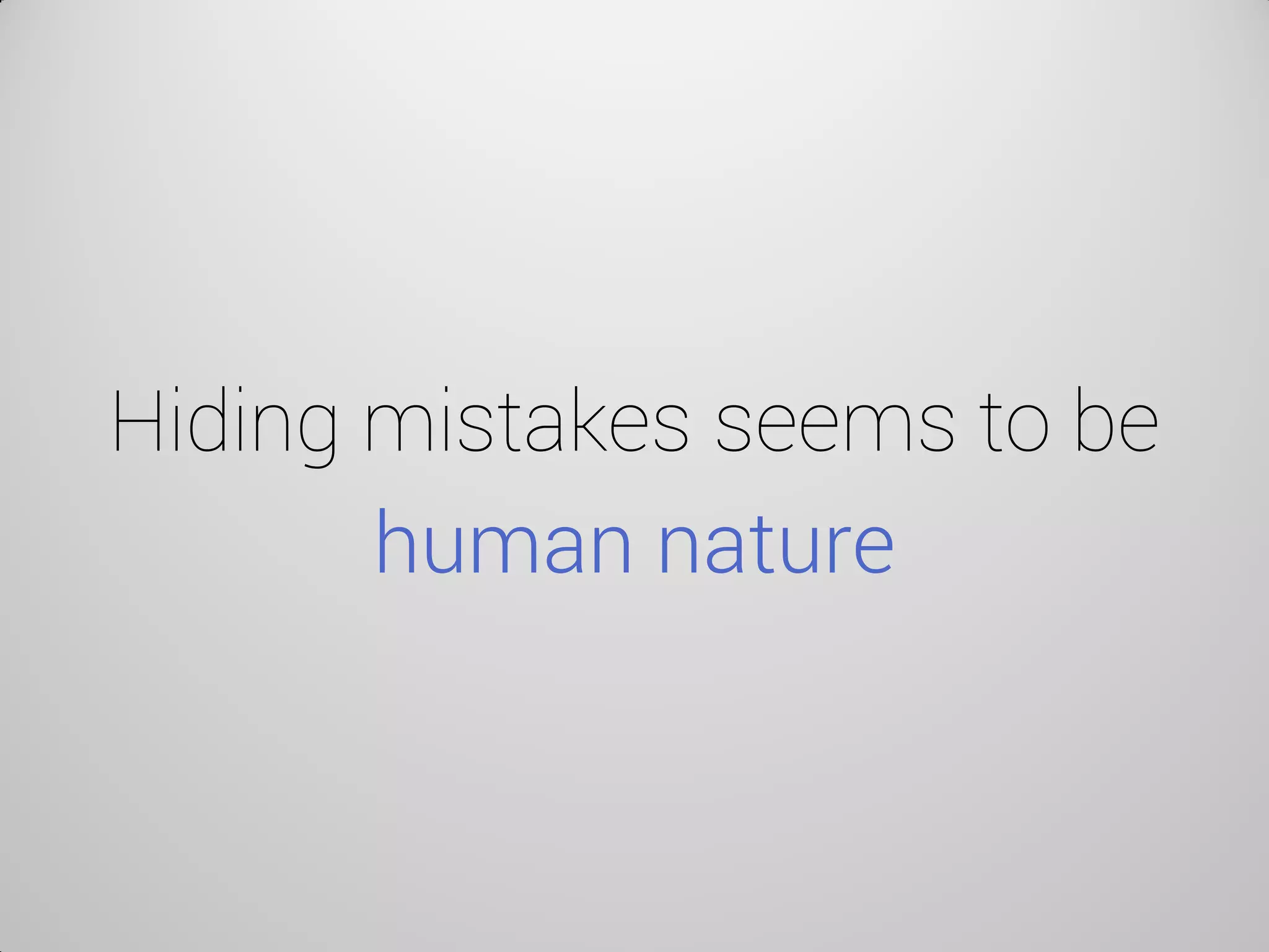 Hiding mistakes seems to be human nature  