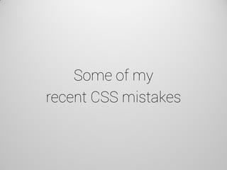 Some of my recent CSS mistakes  