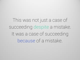 This was not just a case of succeeding despite a mistake. It was a case of succeeding because of a mistake.  