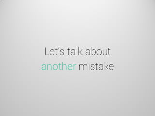 Let’s talk about another mistake  