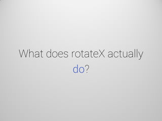 What does rotateX actually do?  