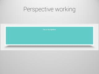 Perspective working  