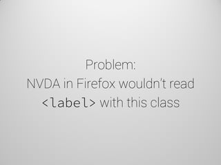 Problem: NVDA in Firefox wouldn’t read <label> with this class  