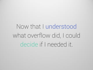 Now that I understood what overflow did, I could decide if I needed it.  