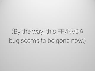 (By the way, this FF/NVDA bug seems to be gone now.)  