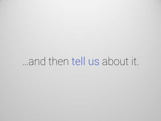 …and then tell us about it.  