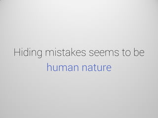 Hiding mistakes seems to be human nature  