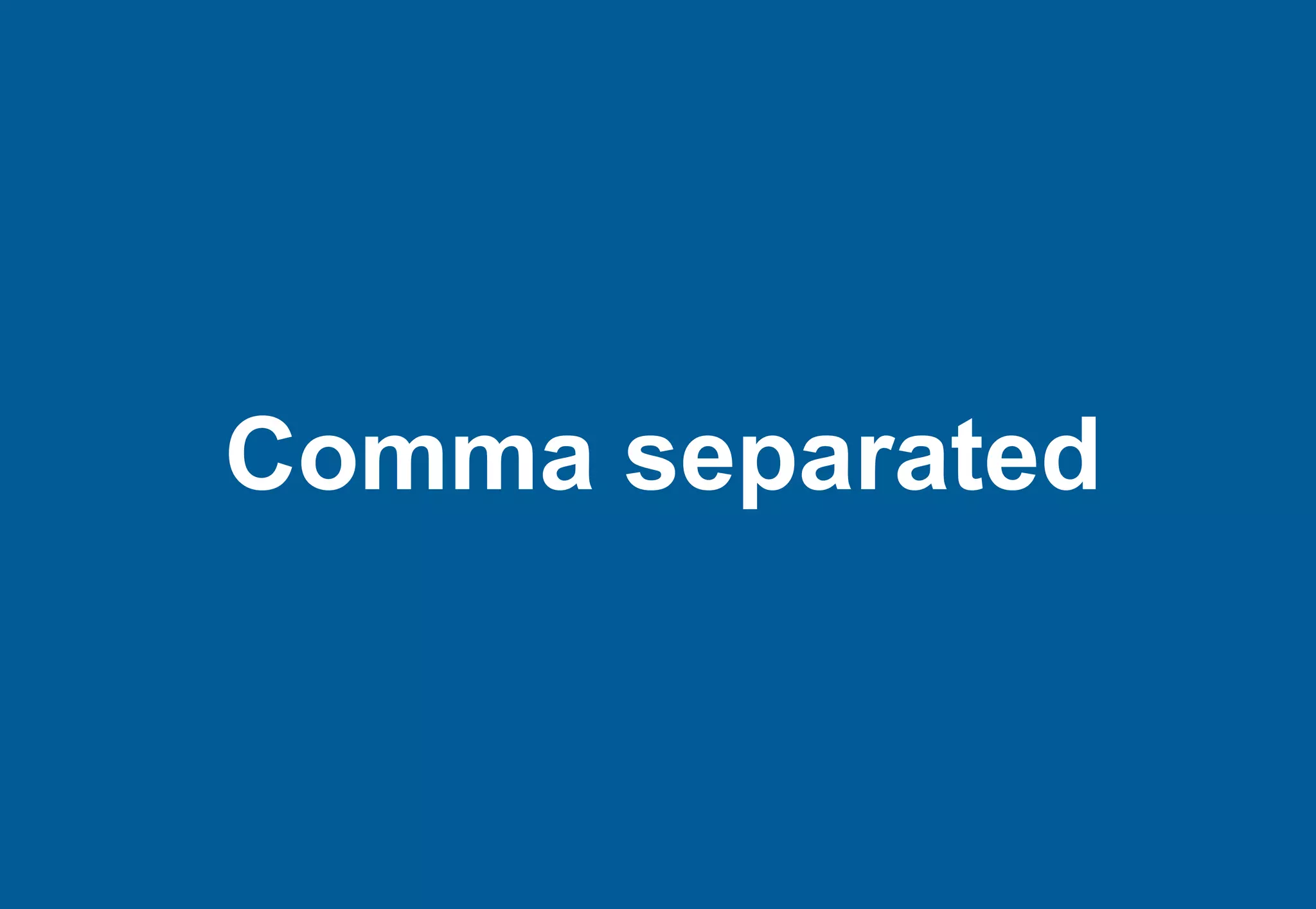 Comma separated
 