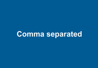 Comma separated
 