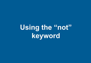 Using the “not”
   keyword
 