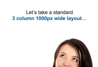 Let’s take a standard
3 column 1000px wide layout…
 
