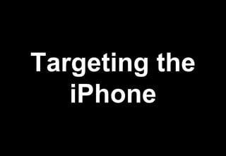 Targeting the
   iPhone
 