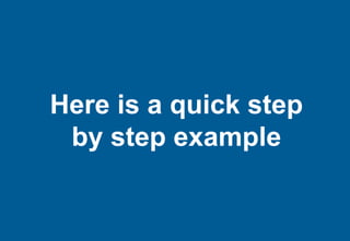 Here is a quick step
 by step example
 