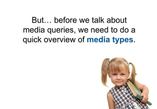 There are ten media types
    defined in CSS 2.1
 