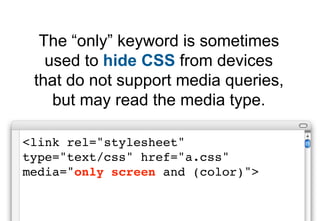 This rule will be applied by the
   iPhone which has a maximum
   device width (screen width) of
                480px.

<...