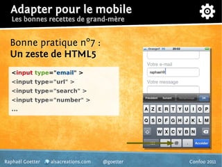 Adapter pour le mobile
   Les bonnes recettes de grand-mère


  Bonne pratique n°7 :
  Un zeste de HTML5
   <input type="e...