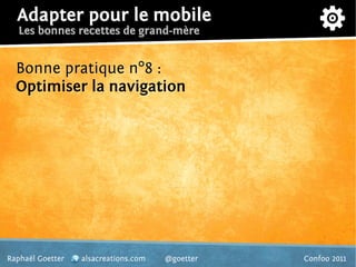 Adapter pour le mobile
   Les bonnes recettes de grand-mère


  Bonne pratique n°8 :
  Optimiser la navigation




Raphaël...
