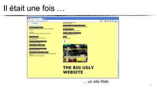 Il était une fois …




                      … un site Web
                                      5
 