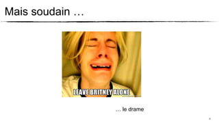 Mais soudain …




                 … le drame
                              9
 